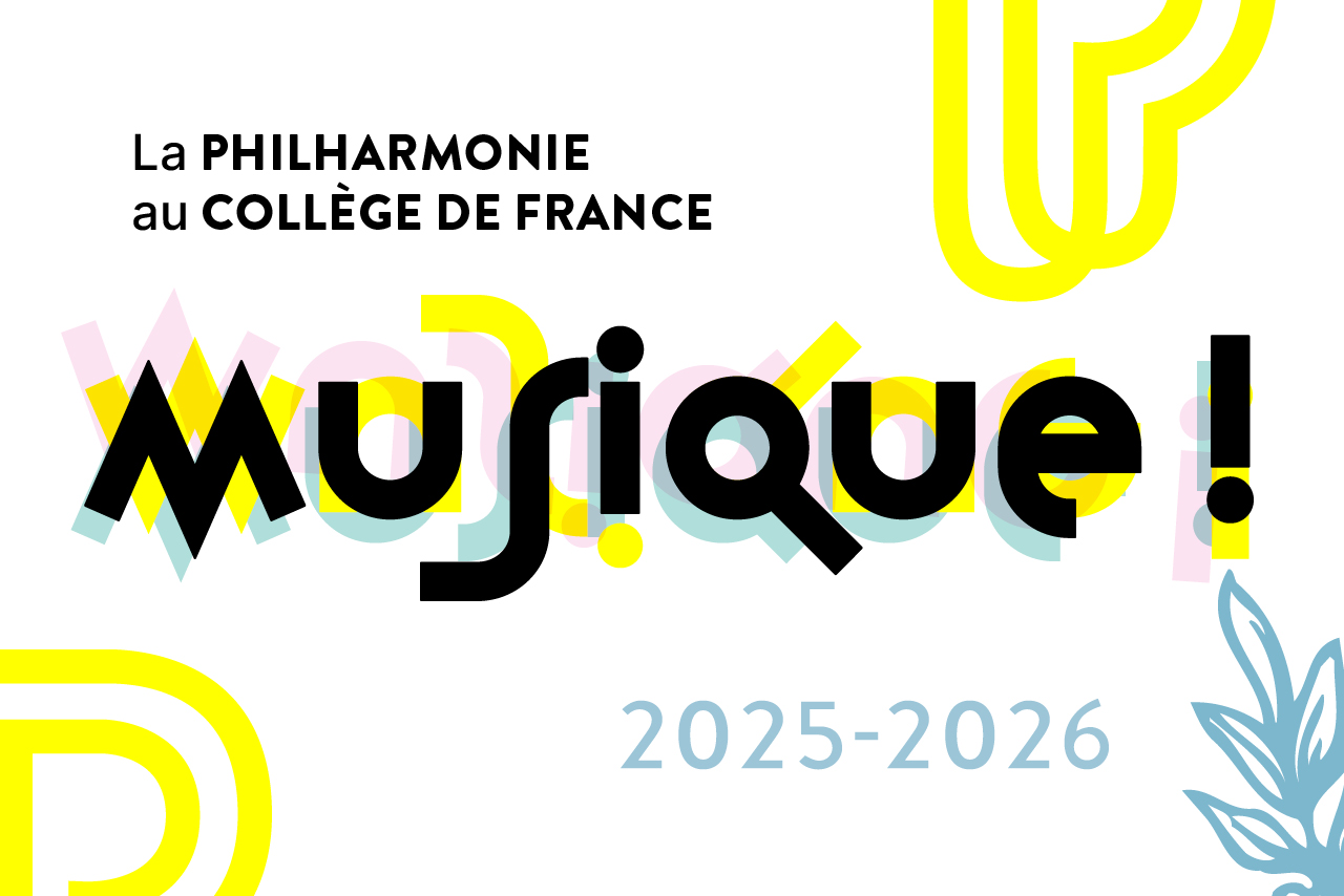 Musique ! Cycle de rencontres – La Philharmonie de Paris au Collège de France